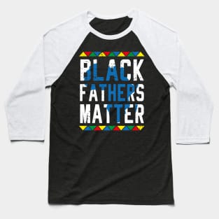 Black Fathers Matter Baseball T-Shirt